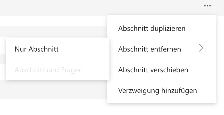 Screenshot eines geöffneten Optionsmenüs für einen Formular-Abschnitt mit folgenden Auswahlmöglichkeiten: «Nur Abschnitt», «Abschnitt und Fragen» (ausgegraut), «Abschnitt duplizieren», «Abschnitt entfernen», «Abschnitt verschieben», «Verzweigung hinzufügen». Die Option «Abschnitt und Fragen» ist deaktiviert, da der Beispielabschnitt keine Fragen enthält.